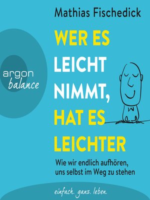 cover image of Wer es leicht nimmt, hat es leichter--Wie wir endlich aufhören, uns selbst im Weg zu stehen (Autorisierte Lesefassung)